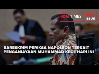 BARESKRIM PERIKSA NAPOLEON TERKAIT PENGANIAYAAN MUHAMMAD KECE HARI INI