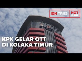 KPK GELAR OTT DI KOLAKA TIMUR, SEJUMLAH ORANG DITANGKAP