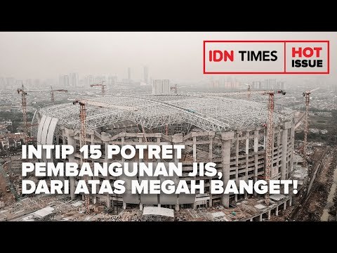 INTIP 15 POTRET TERBARU PEMBANGUNAN JIS, DARI ATAS MEGAH BANGET!