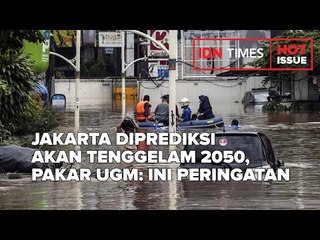 JAKARTA DIPREDIKSI AKAN TENGGELAM 2050, PAKAR UGM: INI PERINGATAN