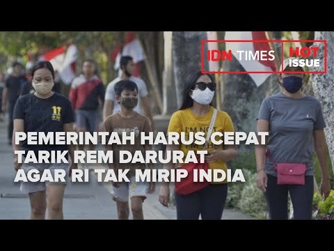PEMERINTAH HARUS CEPAT TARIK REM DARURAT AGAR RI TAK MIRIP INDIA