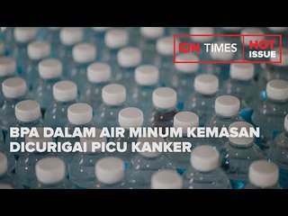 BPA DALAM AIR MINUM KEMASAN DICURIGAI PICU KANKER, BPOM SUSUN POLICY