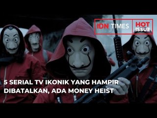 5 SERIAL TV IKONIK YANG HAMPIR DIBATALKAN, ADA MONEY HEIST