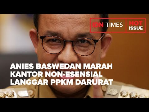 ANIES BASWEDAN MARAH, KANTOR NON-ESENSIAL LANGGAR PPKM DARURAT