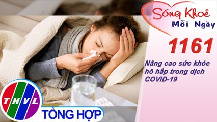 Nâng cao sức khỏe hô hấp trong dịch COVID-19 ​​| Sống khỏe mỗi ngày - Kỳ 1161