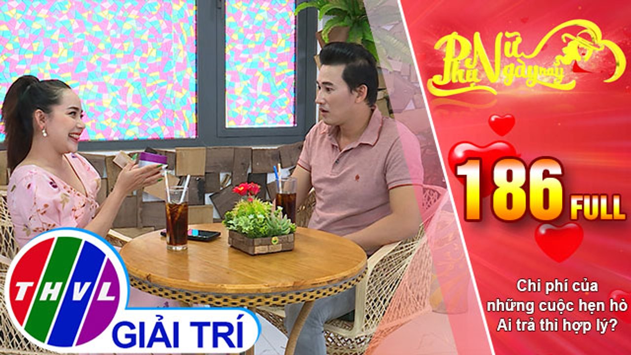 Phụ nữ ngày nay - Tập 186: Chi phí của những cuộc hẹn hò - Ai trả thì hợp lý?
