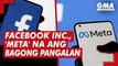 Facebook Inc., changes company name to 'Meta'  | GMA News Feed