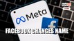 Facebook changes name to Meta as it refocuses on virtual reality