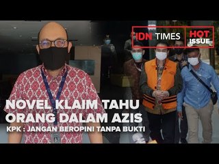 NOVEL KLAIM TAHU ORANG DALAM AZIS, KPK : JANGAN BEROPINI TANPA BUKTI
