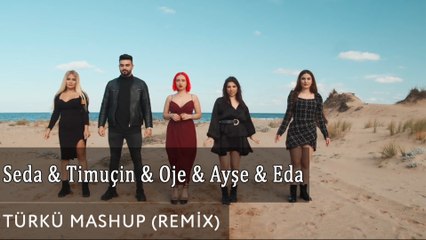 Seda & Timuçin & Oje & Ayşe & Eda - Türkü Mashup (Remix)