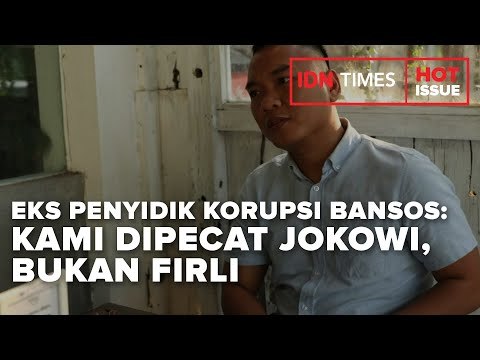EKS PENYIDIK KORUPSI BANSOS: KAMI DIPECAT JOKOWI, BUKAN FIRLI