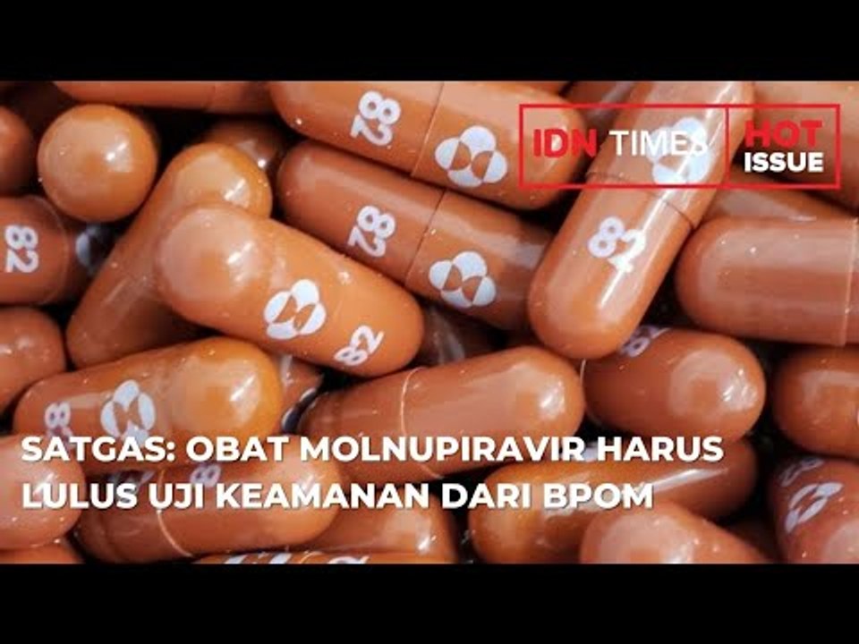 SATGAS  OBAT MOLNUPIRAVIR HARUS LULUS UJI KEAMANAN DARI BPOM