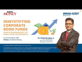 Download Video: Outlook Money’s session on Demystifying the Corporate Bond Funds in association with Mirae Asset