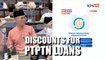 Govt announces discounts for PTPTN borrowers