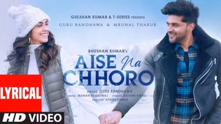 Aise Na Chhoro Song (Lyrical) | Guru Randhawa, Mrunal T, Manan B, Rashmi V | Ashish P | Bhushan K