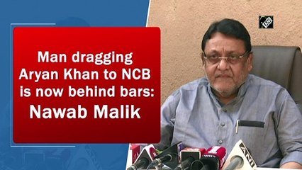 Man dragging Aryan Khan to NCB is now behind bars: Nawab Malik