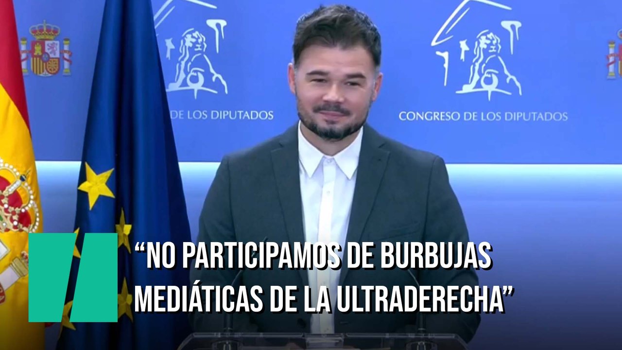 "No participamos de burbujas mediáticas de la ultraderecha", la respuesta de rufián a una pregunta sobre "bachata"