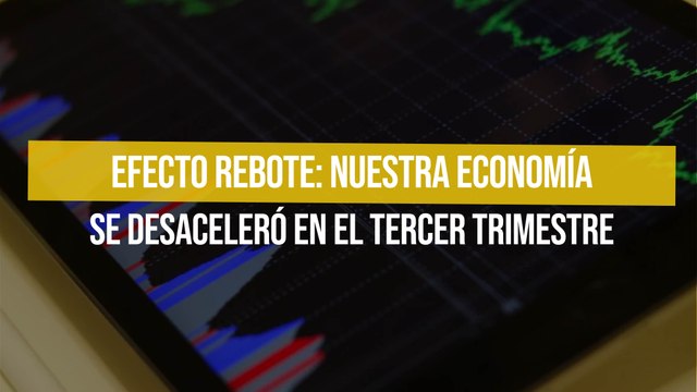 Efecto Rebote: Nuestra economía se desaceleró en el tercer trimestre