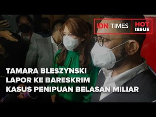 TAMARA BLESZYNSKI LAPOR KE BARESKRIM KASUS PENIPUAN BELASAN MILIAR