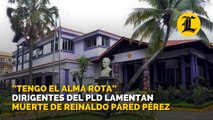 ”Tengo el alma rota” dirigentes del PLD lamentan muerte de Reinaldo Pared Pérez