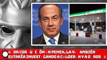 ¡Por robos en Pemex, la 4T también estaría investigando a Calde-rón y a otros 5 ex funcionarios!