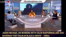 Jaden Michael on Working With Colin Kaepernick and Ava DuVernay for 'Colin in Black & White' - 1brea