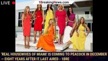 'Real Housewives of Miami' Is Coming to Peacock in December — Eight Years After It Last Aired - 1bre