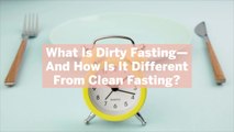 What Is Dirty Fasting—And How Is It Different From Clean Fasting? Here's How a Nutritionist Explains It