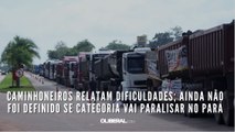Caminhoneiros relatam dificuldades; ainda não foi definido se categoria vai paralisar no Pará