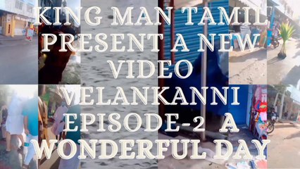 KING MAN TAMIL PRESENT A NEW VIDEO A VELANKANNI EPISODE-2 .
