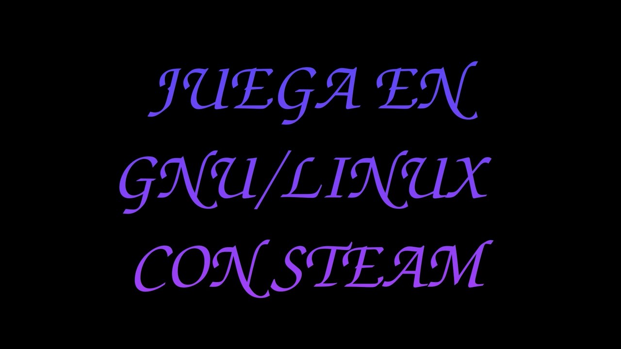 Jugar en GNU/Linux con Steam
