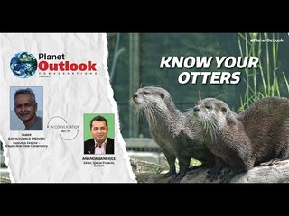 Planet Outlook S02 Ep01 – A discussion with Gopakumar Menon, ED - Nityata River Otter Conservancy