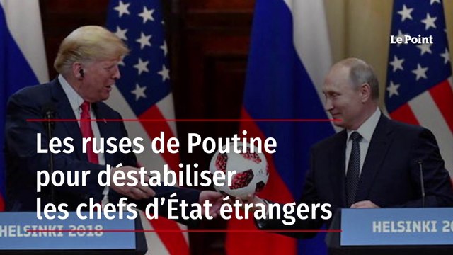 Les ruses de Poutine pour déstabiliser les chefs d’État étrangers
