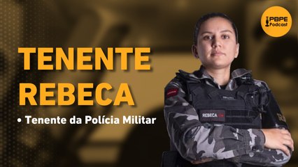 TENENTE REBECA -  PBPE PODCAST