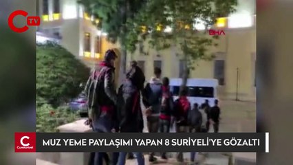 Muz yeme paylaşımı yapan 8 Suriyeli’ye gözaltı