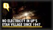 'No Access to Electricity' in a Village in UP’s Etah Since India’s Independence