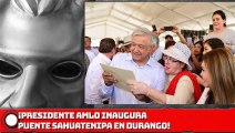 Presidente AMLO  inaugura Puente Sahuatenipa en Durango