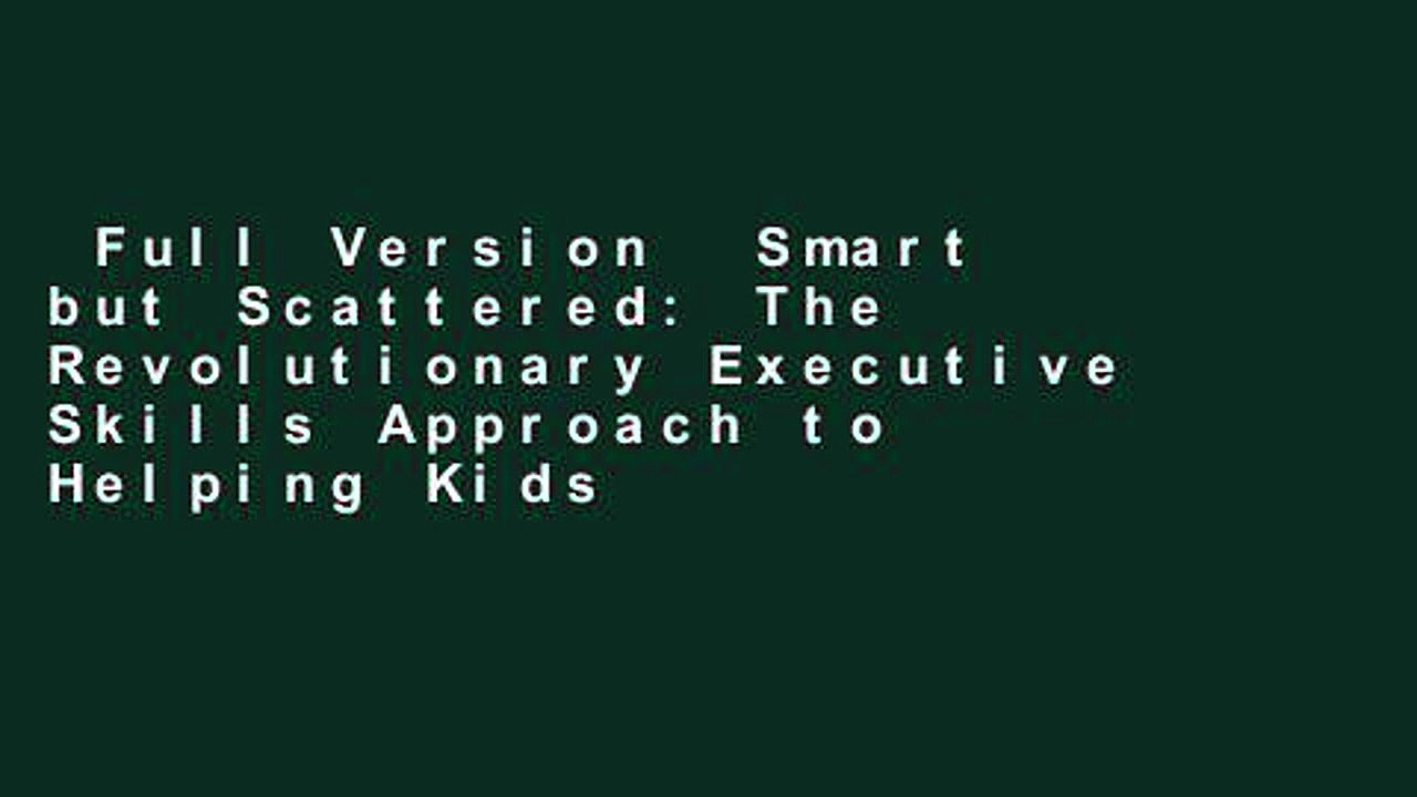 Full Version  Smart but Scattered: The Revolutionary Executive Skills Approach to Helping Kids