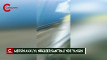 Mersin Akkuyu Nükleer Santrali'nde yangın