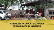 US Embassy conducts counter-terrorism drill in Nairobi