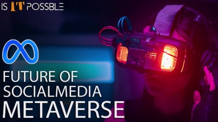 METAVERSE - Future of Social Media (Facebook) - IS IT POSSIBLE