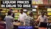 Liquor prices in Delhi likely to rise from November 17 |  Oneindia News