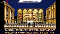 Backstage tours of the 'Met' Opera House and jazz concerts on a Danube river cruise: The best  - 1br