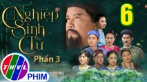 Nghiệp Sinh Tử - Phần 3 | Hoán Đổi Dung Nhan - Tập 6 | PHIM CỔ TRANG VIỆT NAM MỚI HAY NHẤT 2021