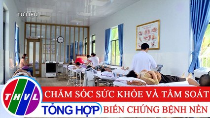Nhịp cầu y tế - Kỳ 208: Chăm sóc sức khỏe và tầm soát biến chứng bệnh nền