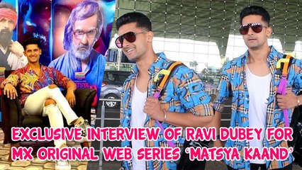 Exclusive Interview Of Ravi Dubey For MX Original Web Series ‘Matsya Kaand’