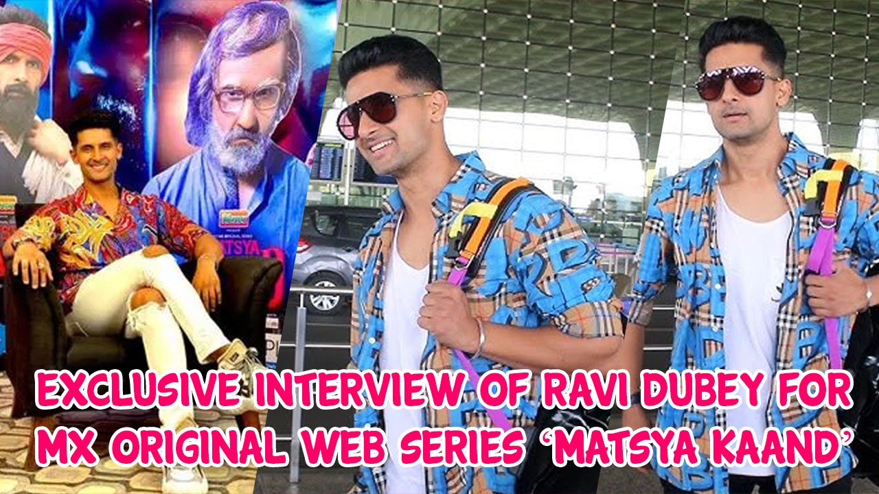 Exclusive Interview Of Ravi Dubey For MX Original Web Series ‘Matsya Kaand’