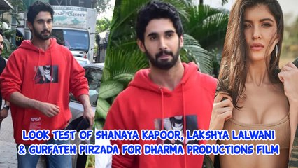 Look Test Of Shanaya Kapoor, Lakshya Lalwani & Gurfateh Pirzada For Dharma Productions Film