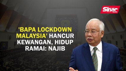'Bapa lockdown Malaysia' hancur kewangan, hidup ramai: Najib