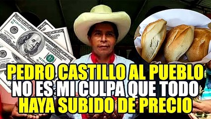PEDRO CASTILLO: "EL COSTO DEL PAN, GAS Y DÓLAR NO ES PORQUE HAYAMOS LLEGADO AL GOBIERNO"